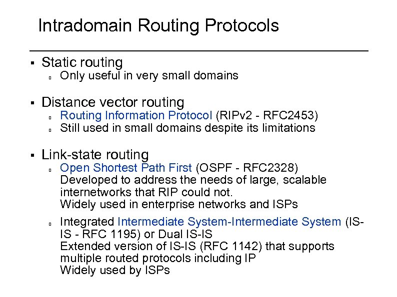 Intradomain Routing Protocols § Static routing § Distance vector routing § Only useful in