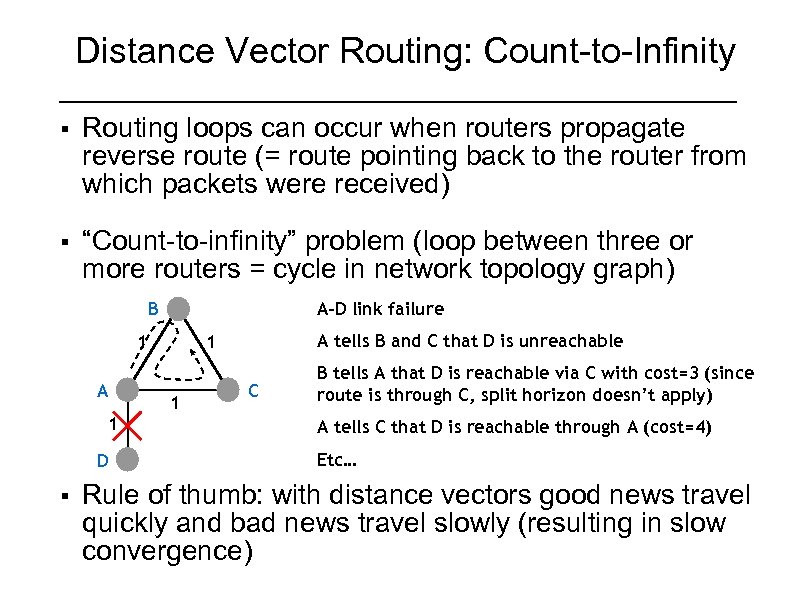 Distance Vector Routing: Count-to-Infinity § Routing loops can occur when routers propagate reverse route