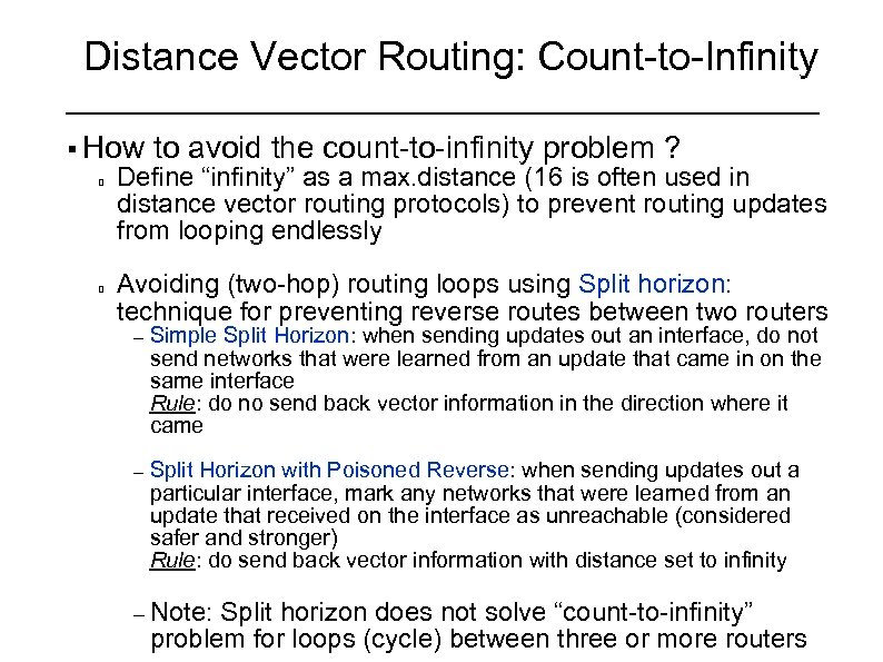 Distance Vector Routing: Count-to-Infinity § How to avoid the count-to-infinity problem ? Define “infinity”