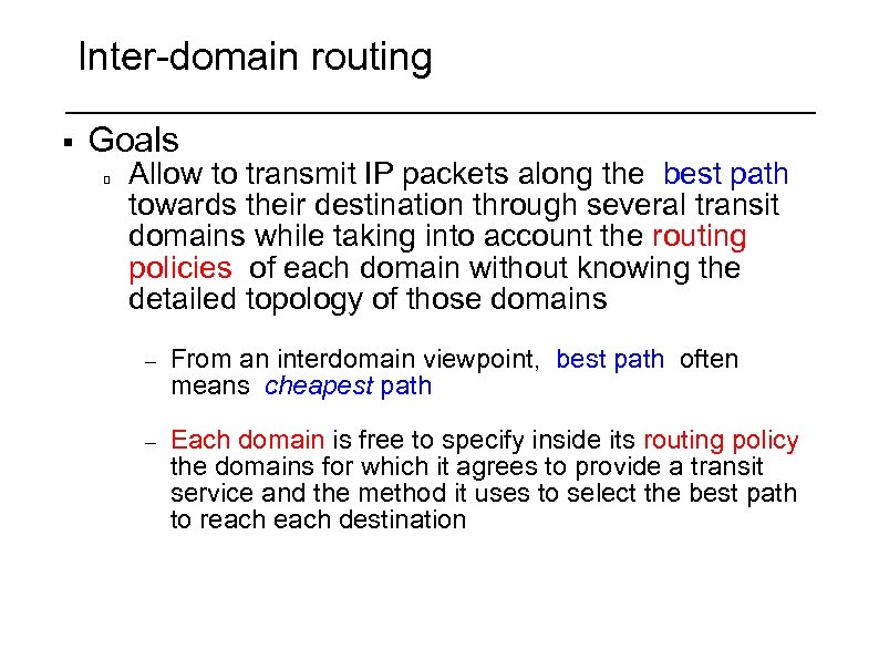 Inter-domain routing § Goals Allow to transmit IP packets along the best path towards