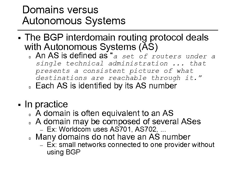 Domains versus Autonomous Systems § The BGP interdomain routing protocol deals with Autonomous Systems