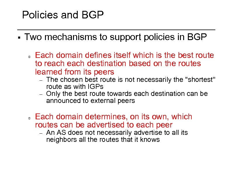 Policies and BGP § Two mechanisms to support policies in BGP Each domain defines