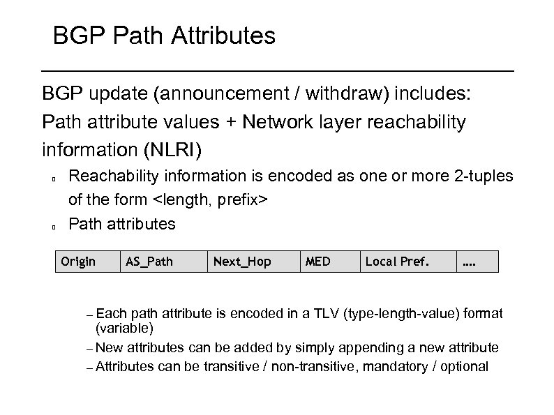 BGP Path Attributes BGP update (announcement / withdraw) includes: Path attribute values + Network