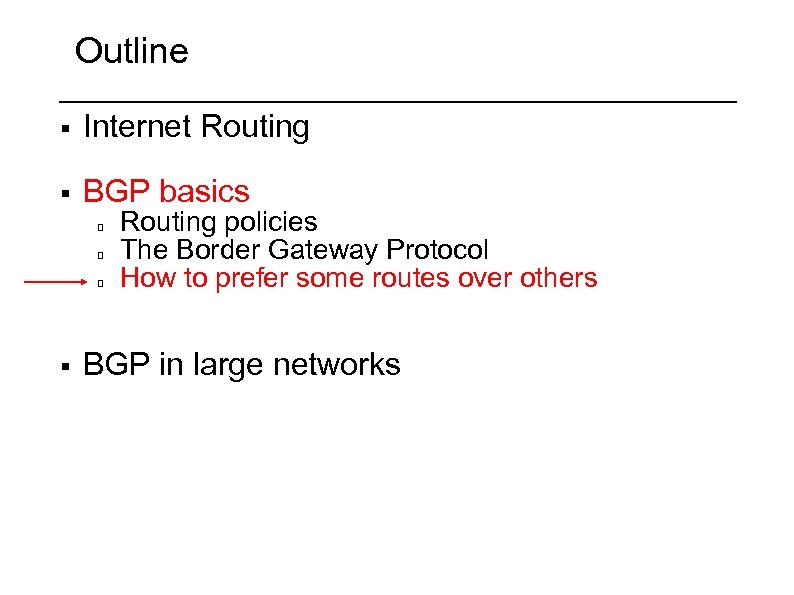 Outline § Internet Routing § BGP basics § Routing policies The Border Gateway Protocol