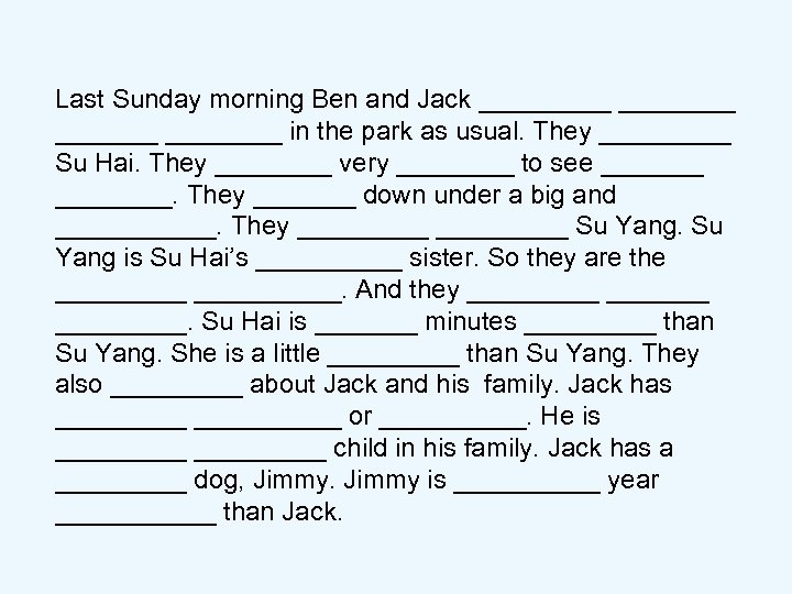 Last Sunday morning Ben and Jack _______ ____ in the park as usual. They