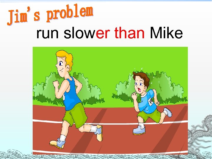 run slower than Mike 