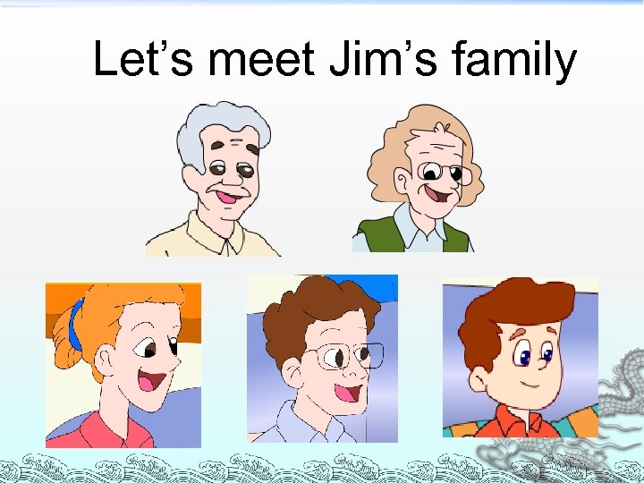 Let’s meet Jim’s family 