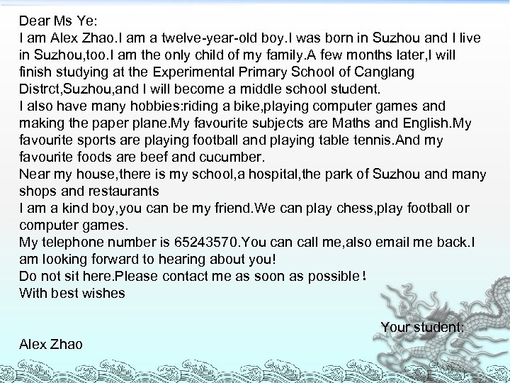 Dear Ms Ye: I am Alex Zhao. I am a twelve-year-old boy. I was