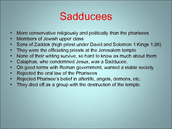 Sadducees • • • More conservative religiously and politically than the pharisees Members of