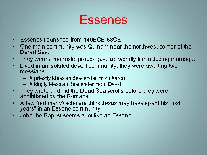 Essenes • Essenes flourished from 140 BCE-68 CE • One main community was Qumarn