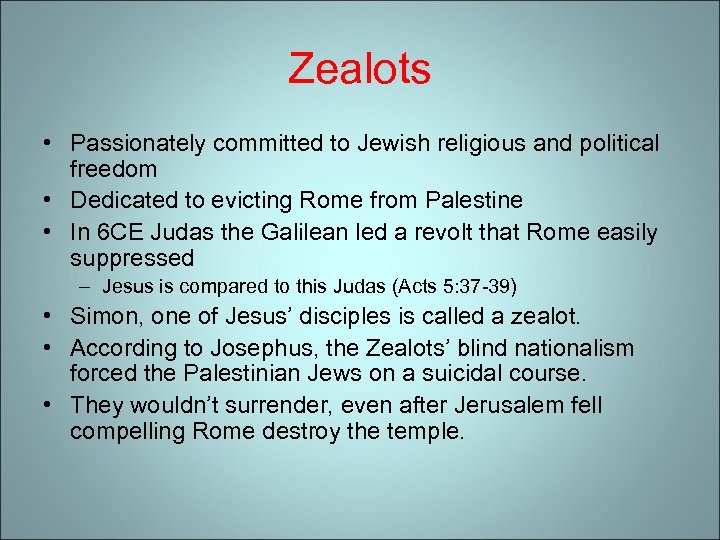 Zealots • Passionately committed to Jewish religious and political freedom • Dedicated to evicting