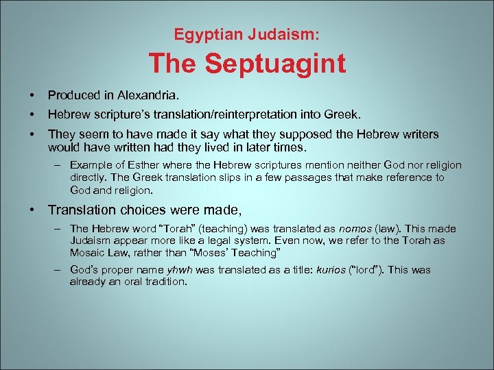 Egyptian Judaism: The Septuagint • Produced in Alexandria. • Hebrew scripture’s translation/reinterpretation into Greek.