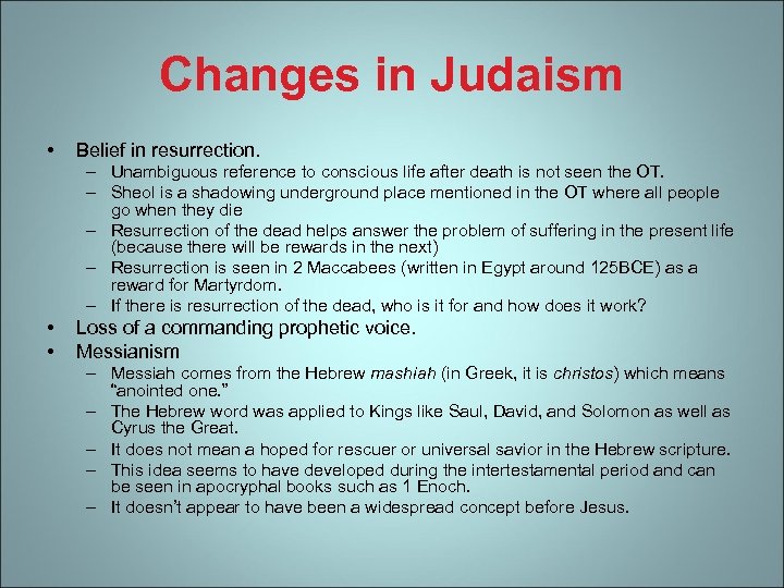 Changes in Judaism • Belief in resurrection. – Unambiguous reference to conscious life after