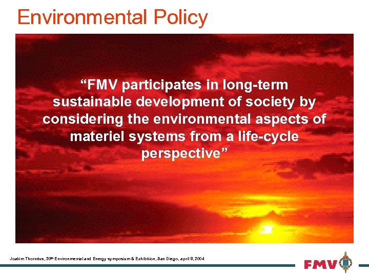 Environmental Policy “FMV participates in long-term sustainable development of society by considering the environmental