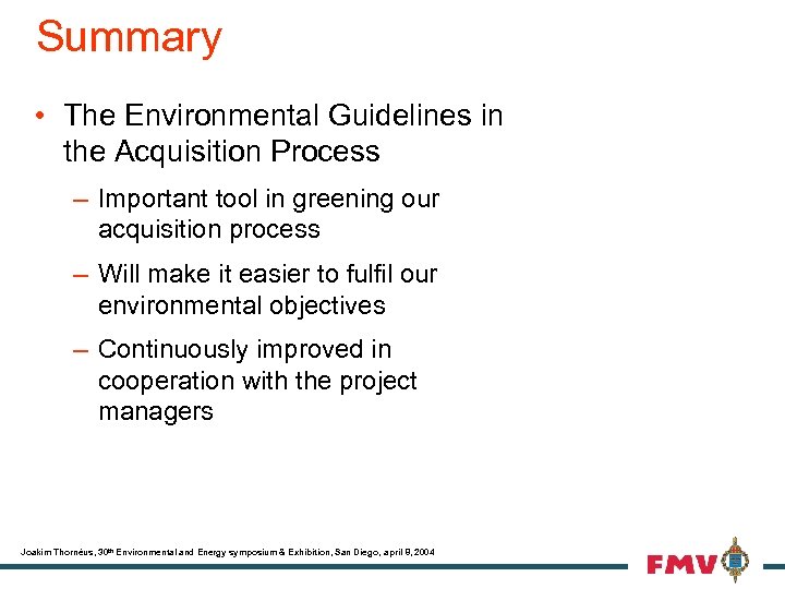 Summary • The Environmental Guidelines in the Acquisition Process – Important tool in greening