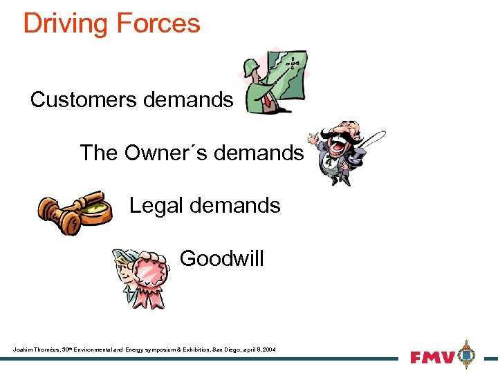 Driving Forces Customers demands The Owner´s demands Legal demands Goodwill Joakim Thornéus, 30 th