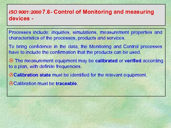 ISO 9001: 2000 7. 6 - Control of Monitoring and measuring devices Processes include: