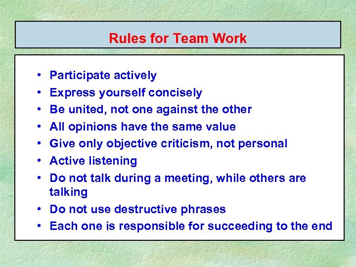 Rules for Team Work • • Participate actively Express yourself concisely Be united, not