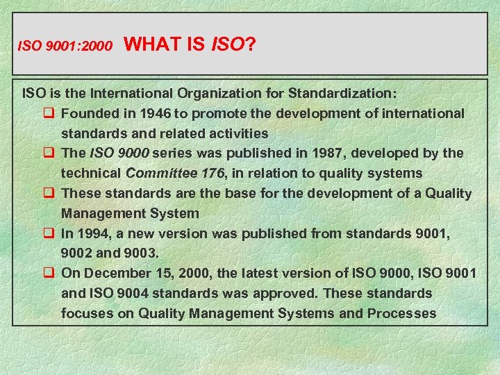 ISO 9001: 2000 WHAT IS ISO? ISO is the International Organization for Standardization: q