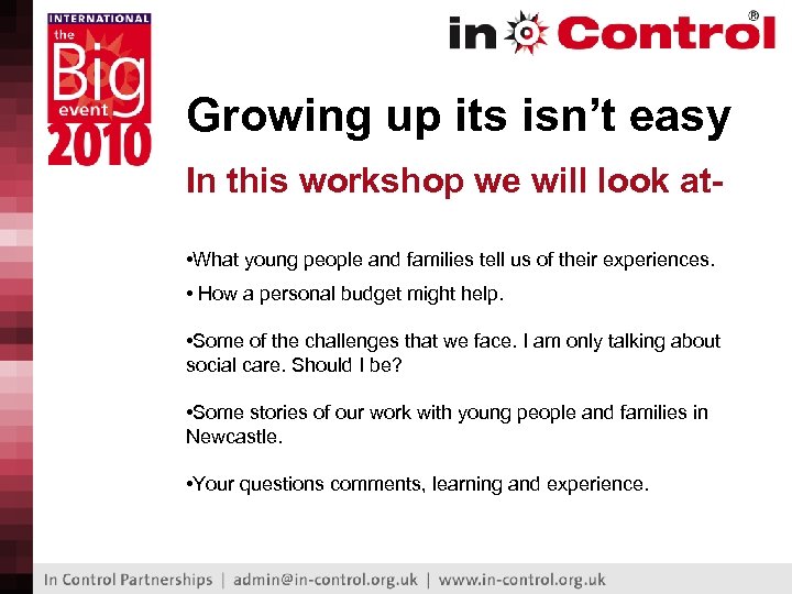 Growing up its isn’t easy In this workshop we will look at • What