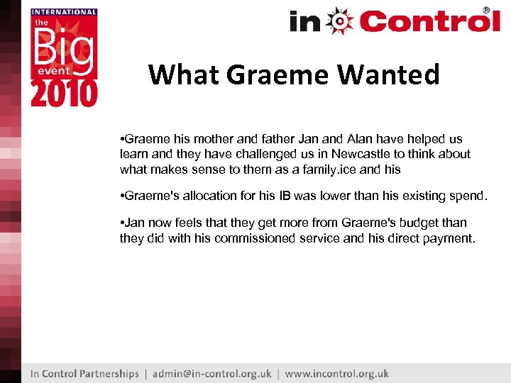 What Graeme Wanted • Graeme his mother and father Jan and Alan have helped