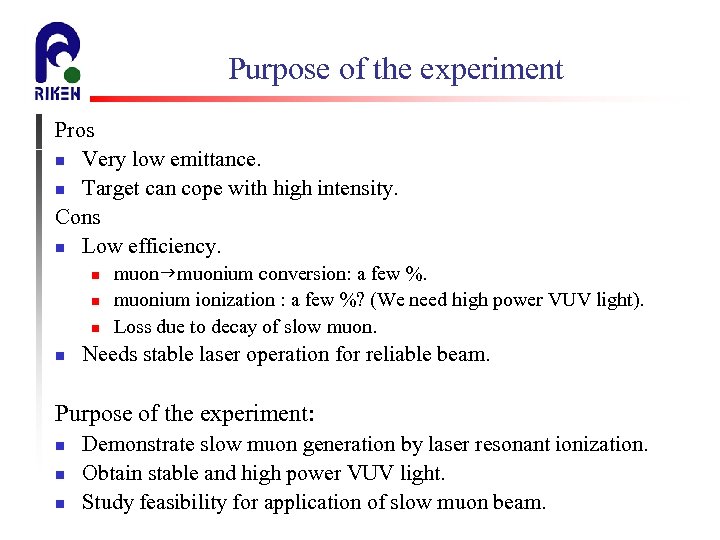 Purpose of the experiment Pros n Very low emittance. n Target can cope with