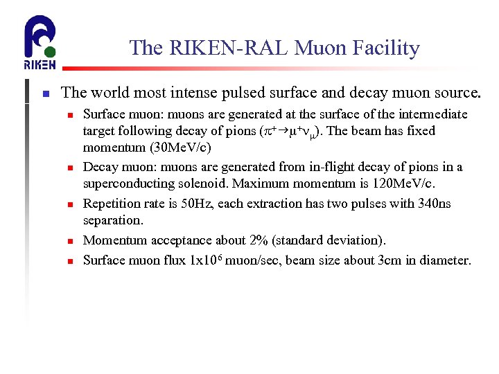 The RIKEN-RAL Muon Facility n The world most intense pulsed surface and decay muon