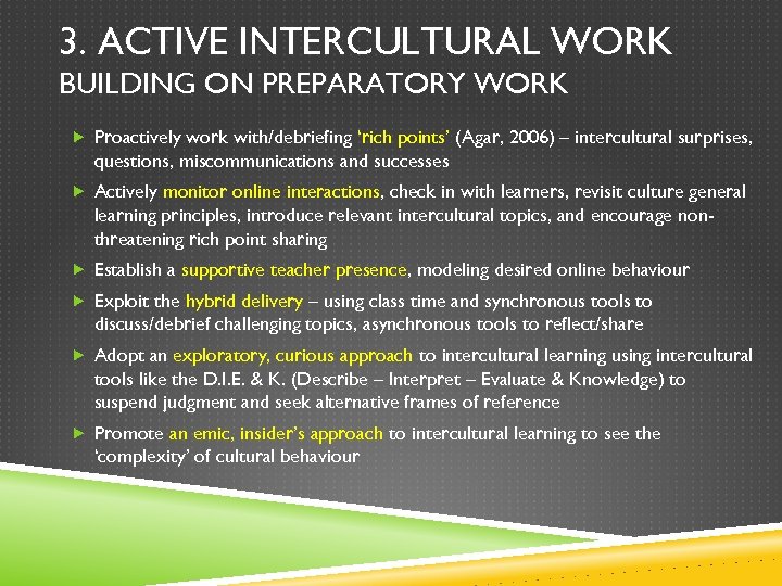 3. ACTIVE INTERCULTURAL WORK BUILDING ON PREPARATORY WORK Proactively work with/debriefing ‘rich points’ (Agar,