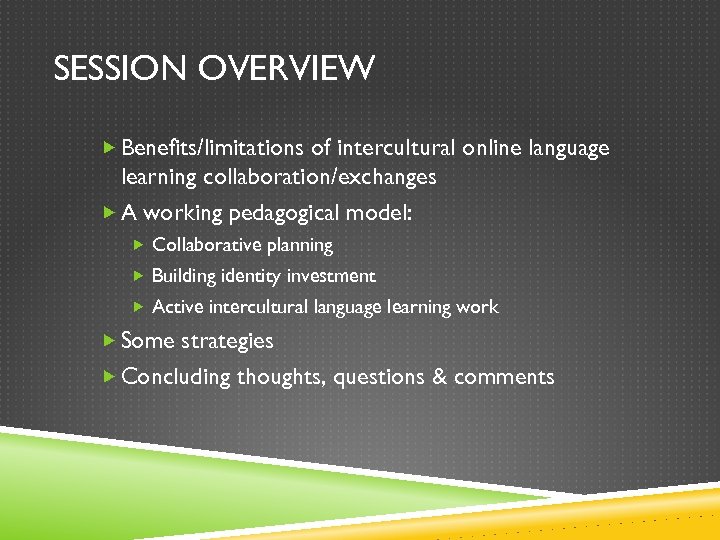 SESSION OVERVIEW Benefits/limitations of intercultural online language learning collaboration/exchanges A working pedagogical model: Collaborative