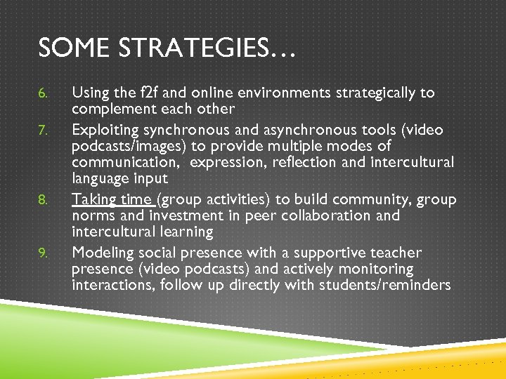 SOME STRATEGIES… 6. 7. 8. 9. Using the f 2 f and online environments