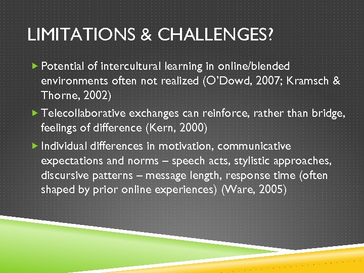 LIMITATIONS & CHALLENGES? Potential of intercultural learning in online/blended environments often not realized (O’Dowd,