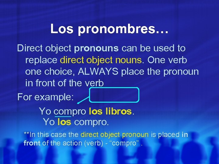 Los pronombres… Direct object pronouns can be used to replace direct object nouns. One