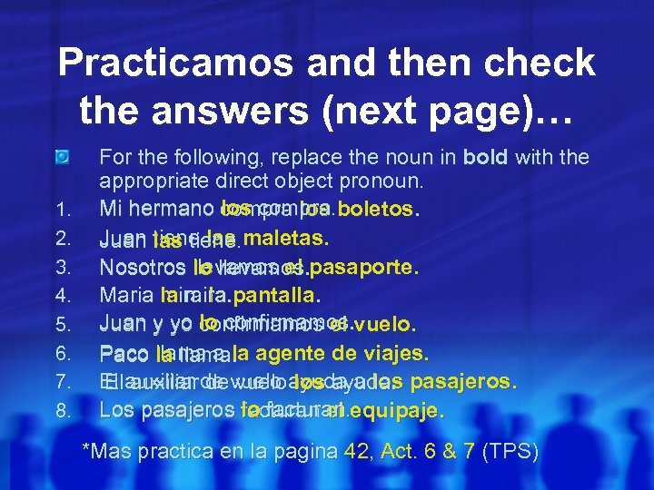 Practicamos and then check the answers (next page)… 1. 2. 3. 4. 5. 6.