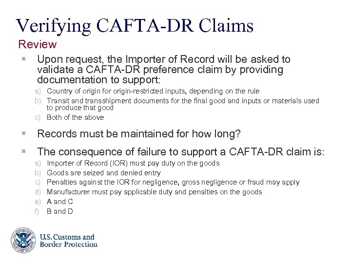 Verifying CAFTA-DR Claims Review § Upon request, the Importer of Record will be asked