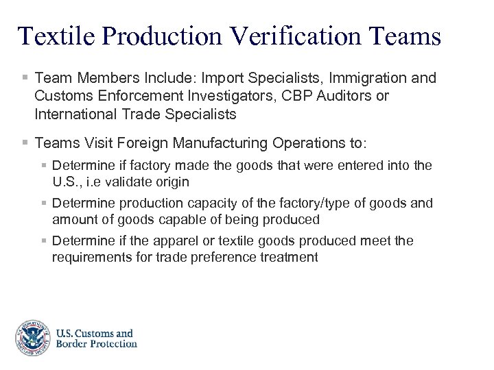 Textile Production Verification Teams § Team Members Include: Import Specialists, Immigration and Customs Enforcement
