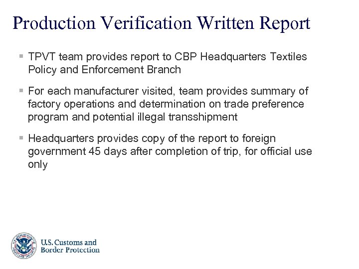 Production Verification Written Report § TPVT team provides report to CBP Headquarters Textiles Policy