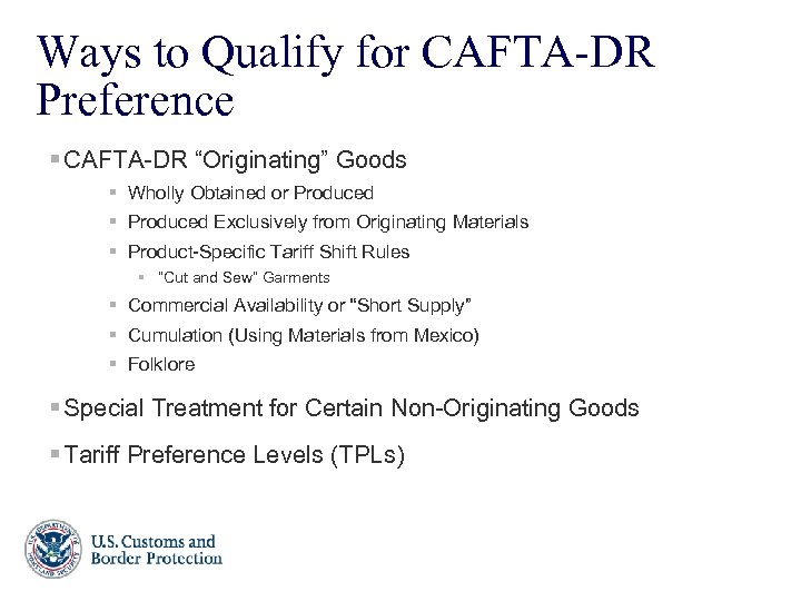 Ways to Qualify for CAFTA-DR Preference § CAFTA-DR “Originating” Goods § Wholly Obtained or