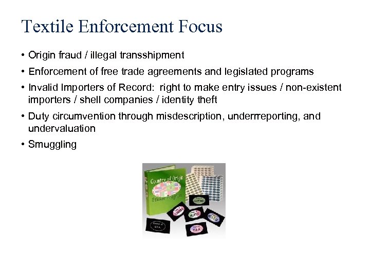 Textile Enforcement Focus • Origin fraud / illegal transshipment • Enforcement of free trade
