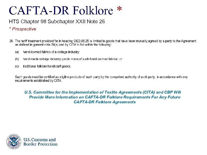 CAFTA-DR Folklore * HTS Chapter 98 Subchapter XXII Note 26 * Prospective U. S.