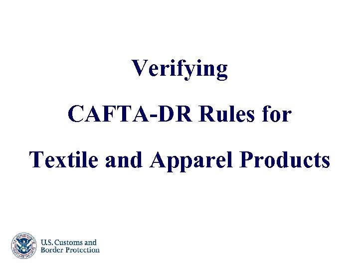 Verifying CAFTA-DR Rules for Textile and Apparel Products 82 