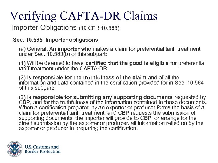 Verifying CAFTA-DR Claims Importer Obligations (19 CFR 10. 585) Sec. 10. 585 Importer obligations.