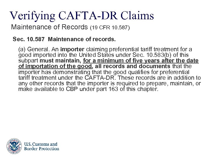 Verifying CAFTA-DR Claims Maintenance of Records (19 CFR 10. 587) Sec. 10. 587 Maintenance