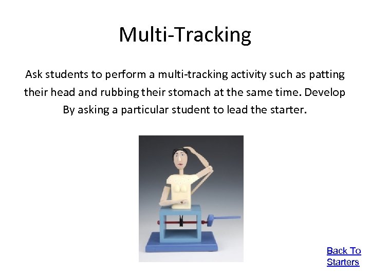 Multi-Tracking Ask students to perform a multi-tracking activity such as patting their head and