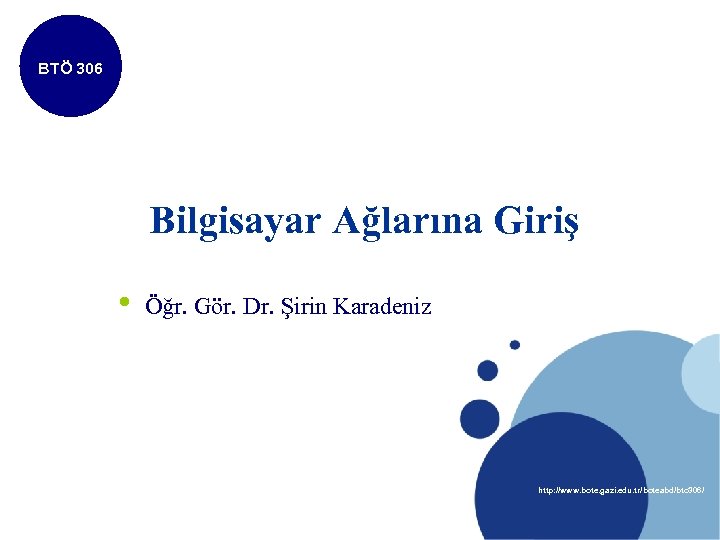 BTÖ 306 Bilgisayar Ağlarına Giriş • Öğr. Gör. Dr. Şirin Karadeniz http: //www. bote.