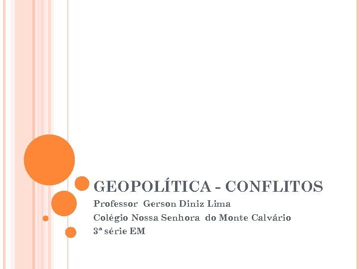 GEOPOLÍTICA - CONFLITOS Professor Gerson Diniz Lima Colégio Nossa Senhora do Monte Calvário 3ª