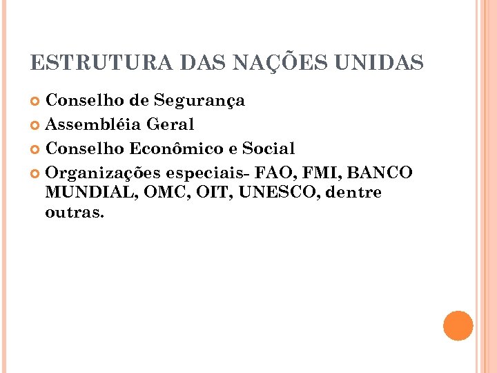 ESTRUTURA DAS NAÇÕES UNIDAS Conselho de Segurança Assembléia Geral Conselho Econômico e Social Organizações
