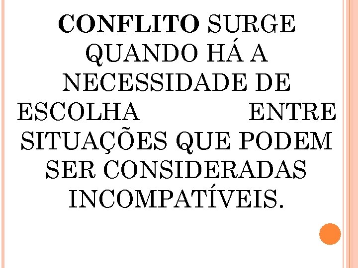 CONFLITO SURGE QUANDO HÁ A NECESSIDADE DE ESCOLHA ENTRE SITUAÇÕES QUE PODEM SER CONSIDERADAS