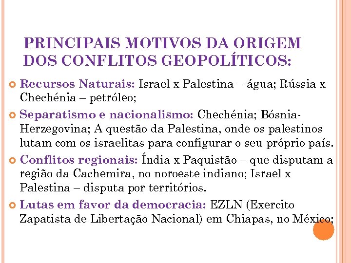 PRINCIPAIS MOTIVOS DA ORIGEM DOS CONFLITOS GEOPOLÍTICOS: Recursos Naturais: Israel x Palestina – água;