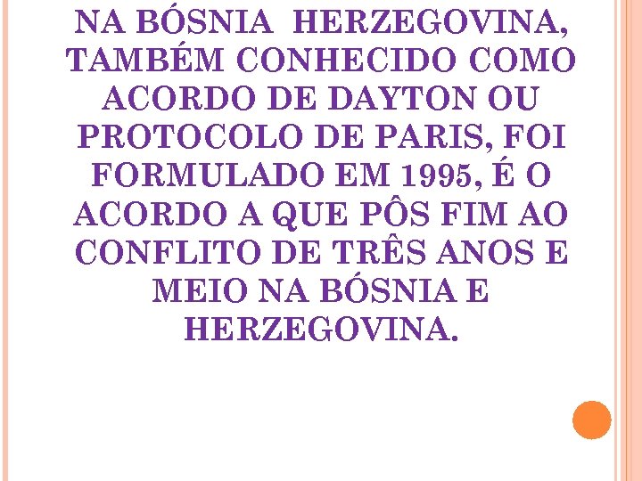 NA BÓSNIA HERZEGOVINA, TAMBÉM CONHECIDO COMO ACORDO DE DAYTON OU PROTOCOLO DE PARIS, FOI