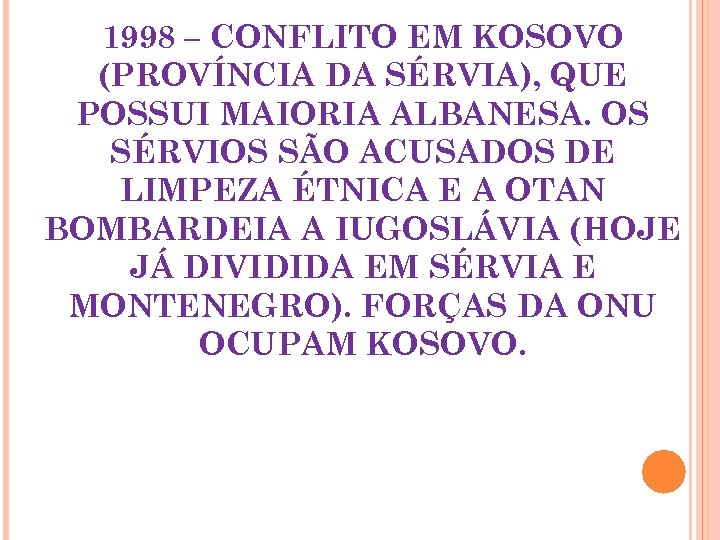 1998 – CONFLITO EM KOSOVO (PROVÍNCIA DA SÉRVIA), QUE POSSUI MAIORIA ALBANESA. OS SÉRVIOS